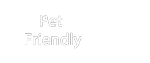 Pet friendly